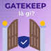 Gatekeep là gì?