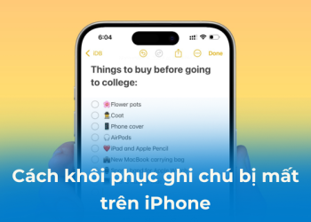 Cách khôi phục ghi chú bị mất trên iPhone