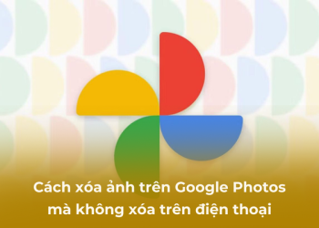 Cách xóa ảnh trên Google Photos mà không xóa trên thiết bị