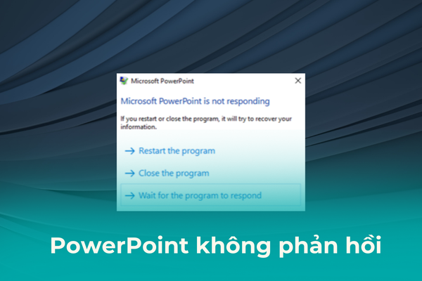Is Is Not Powerpoint PowerPoint bị lỗi Not Responding, cách khắc phục không khó
