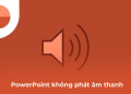 PowerPoint không có âm thanh