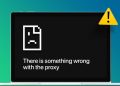 sửa lỗi There is something wrong with the Proxy